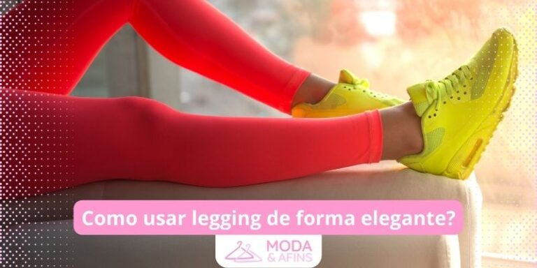 Como Usar Legging De Forma Elegante Confira Dicas E Arrase